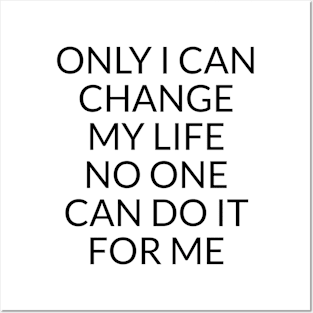 Only I can change my life. No one can do it for me Posters and Art